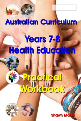 Australian Curriculum Health Education Years 7 and 8 Practical Workbook